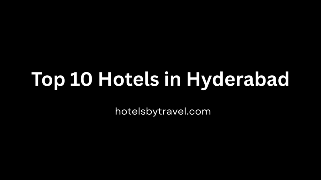 Top 10 Hotels in Hyderabad